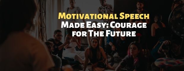 Motivational Speech Made Easy: Courage for The Future