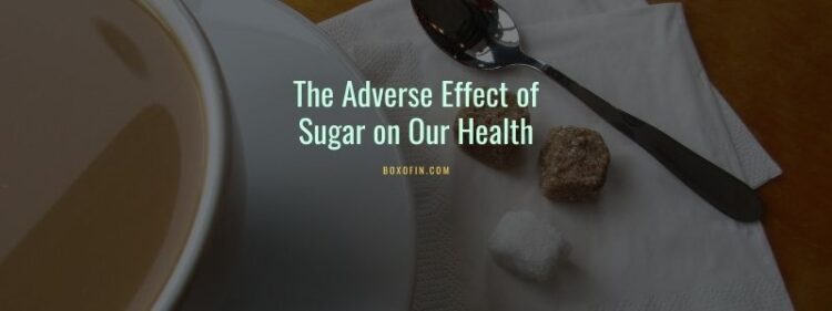 The Adverse Effect of Sugar on Our Health