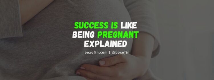 Success is like being pregnant explained