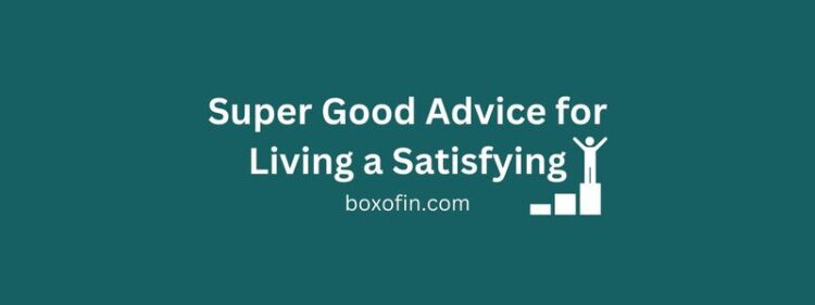 Super Good Advice for Living a Satisfying Life (9 Advices)