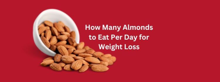 How Many Almonds to Eat Per Day for Weight Loss