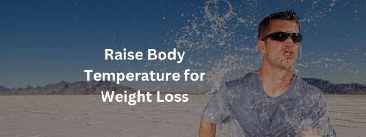 How to Raise Your Core Body Temperature for Weight Loss: 10 Easy Tips