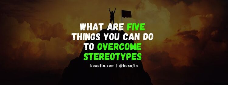 What Are Five Things You Can Do to Overcome Stereotypes