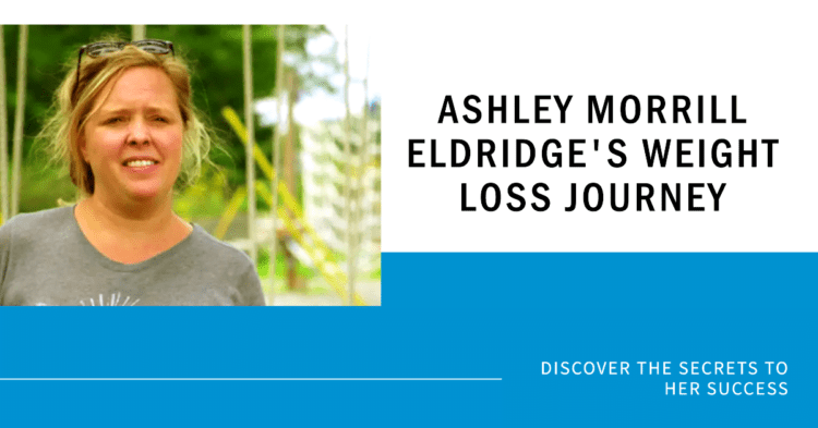 The Secrets Behind Ashley Morrill Eldridge Weight Loss Success