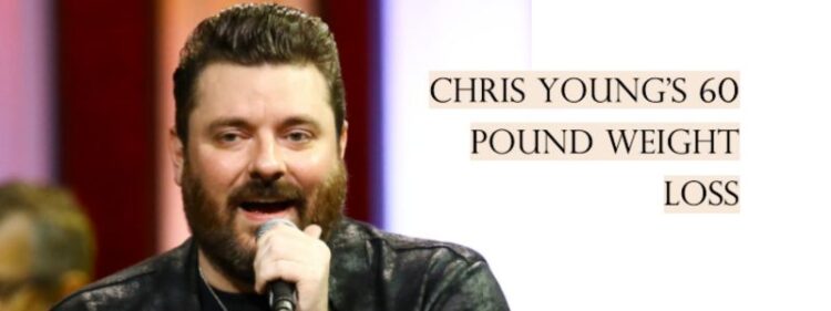 Chris Young Weight Loss: A Story of 60 Pounds Lost