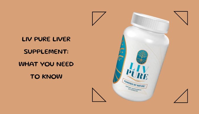 Liv Pure Liver Supplement: What You Need to Know Before Buying