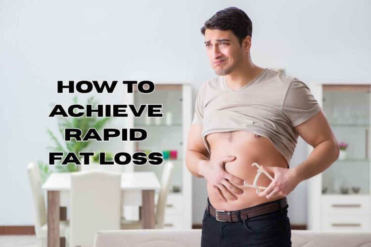 How to Achieve Rapid Fat Loss