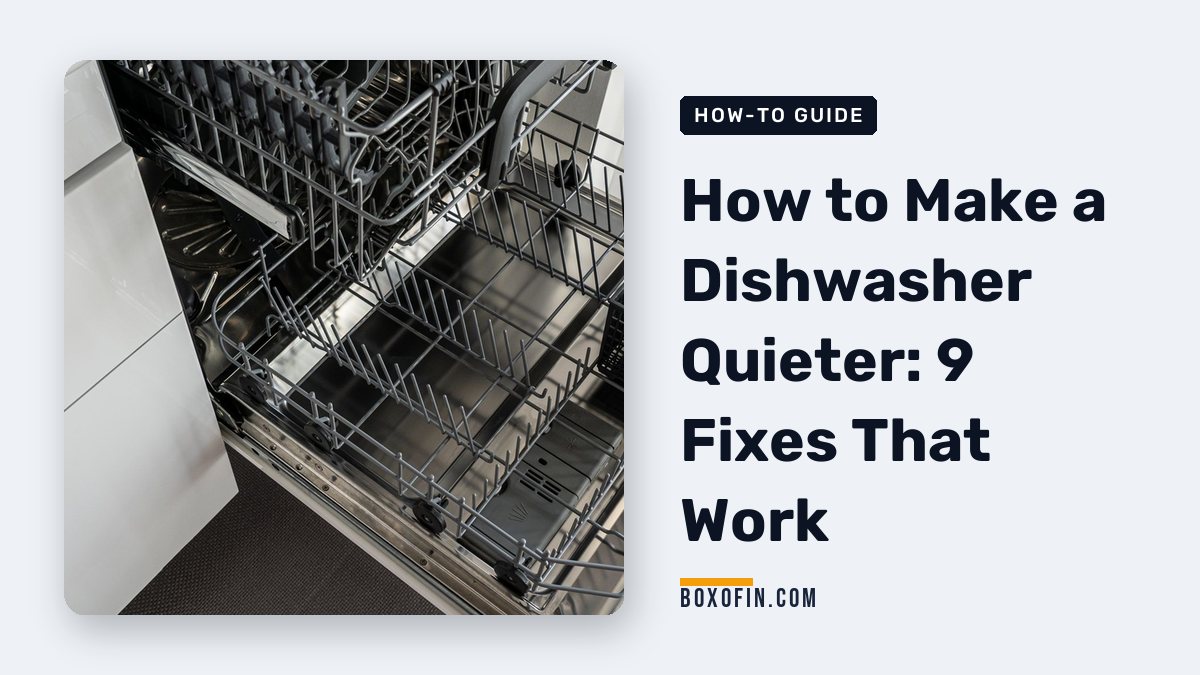 How to Make a Dishwasher Quieter: 9 Fixes That Work