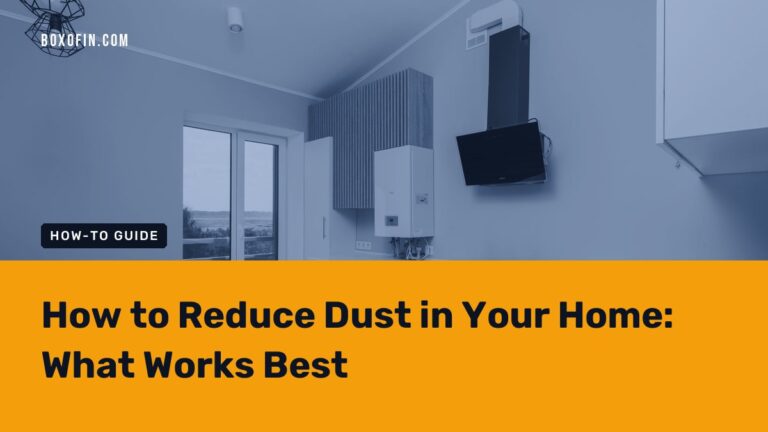 How to Reduce Dust in Your Home: What Works Best