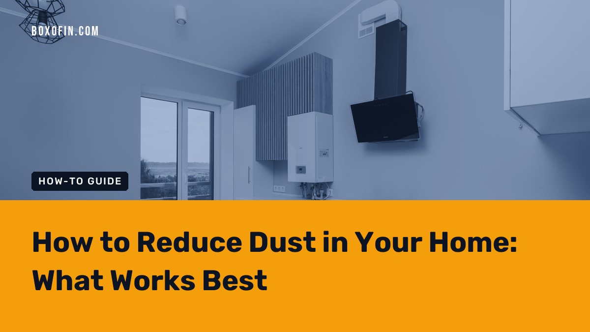How to Reduce Dust in Your Home: What Works Best